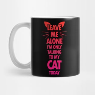 I'm Only Talking To My Cat Today Mug